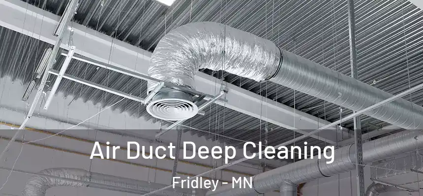  Air Duct Deep Cleaning Fridley - MN