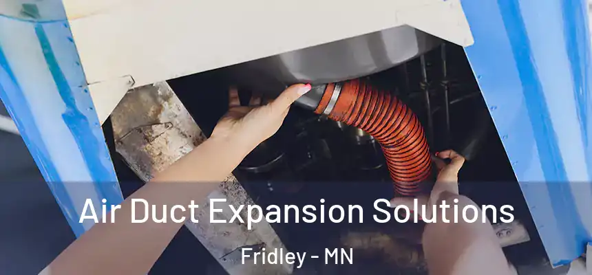 Air Duct Expansion Solutions Fridley - MN