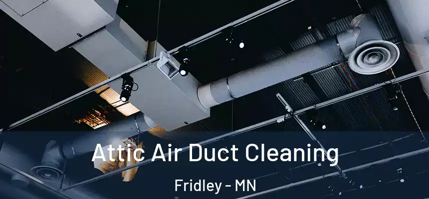  Attic Air Duct Cleaning Fridley - MN