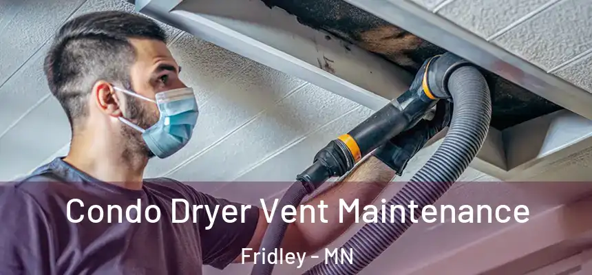  Condo Dryer Vent Maintenance Fridley - MN