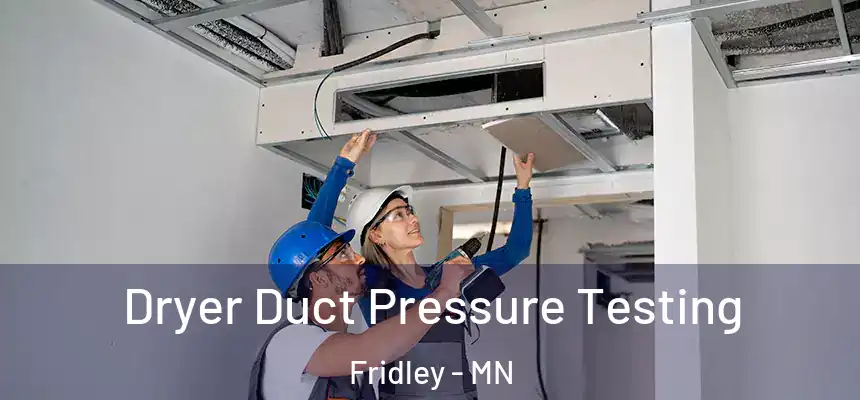 Dryer Duct Pressure Testing Fridley - MN