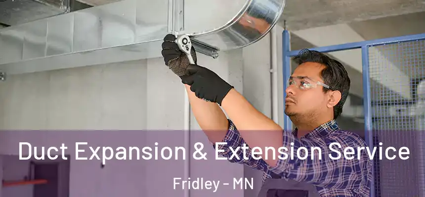  Duct Expansion & Extension Service Fridley - MN