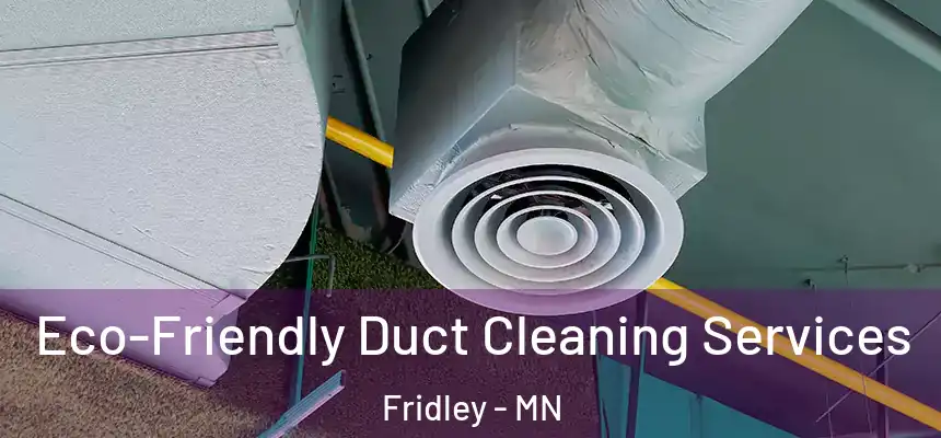  Eco-Friendly Duct Cleaning Services Fridley - MN