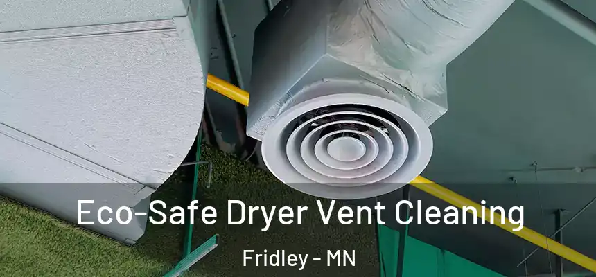 Eco-Safe Dryer Vent Cleaning Fridley - MN