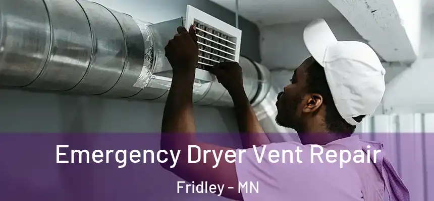  Emergency Dryer Vent Repair Fridley - MN