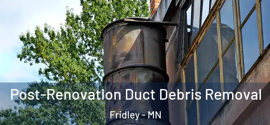  Post-Renovation Duct Debris Removal Fridley - MN