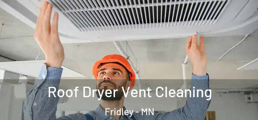 Roof Dryer Vent Cleaning Fridley - MN
