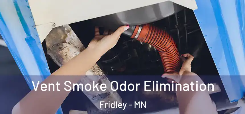  Vent Smoke Odor Elimination Fridley - MN