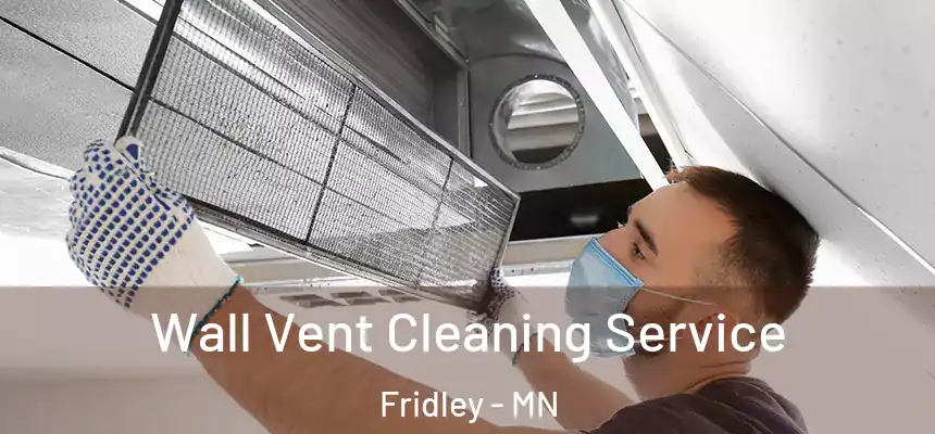  Wall Vent Cleaning Service Fridley - MN